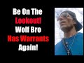 Wolf Bro Has Warrants Again! He Keeps Violating Protection Orders.