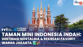 Taman Mini Indonesia Indah Destinasi Nostalgia & Rekreasi Favorit Warga Jakarta