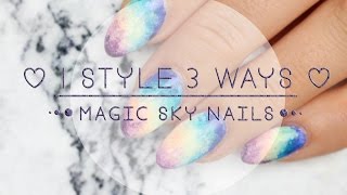 MAGIC SKY NAILS - 1 STYLE 3 WAYS!