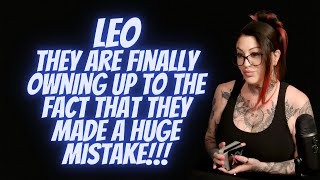 LEO💖They Are Finally Owning Up To The Fact That They Made A HUGE Mistake!!!