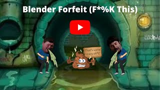 Blender Forfeit (F*#K This It's Disgusting!)