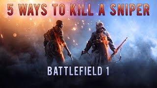 Battlefield 1: 5 Ways To Kill A Sniper Ep1