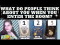 What do people think about you when you enter the room tarot pick a card tarot pickacard