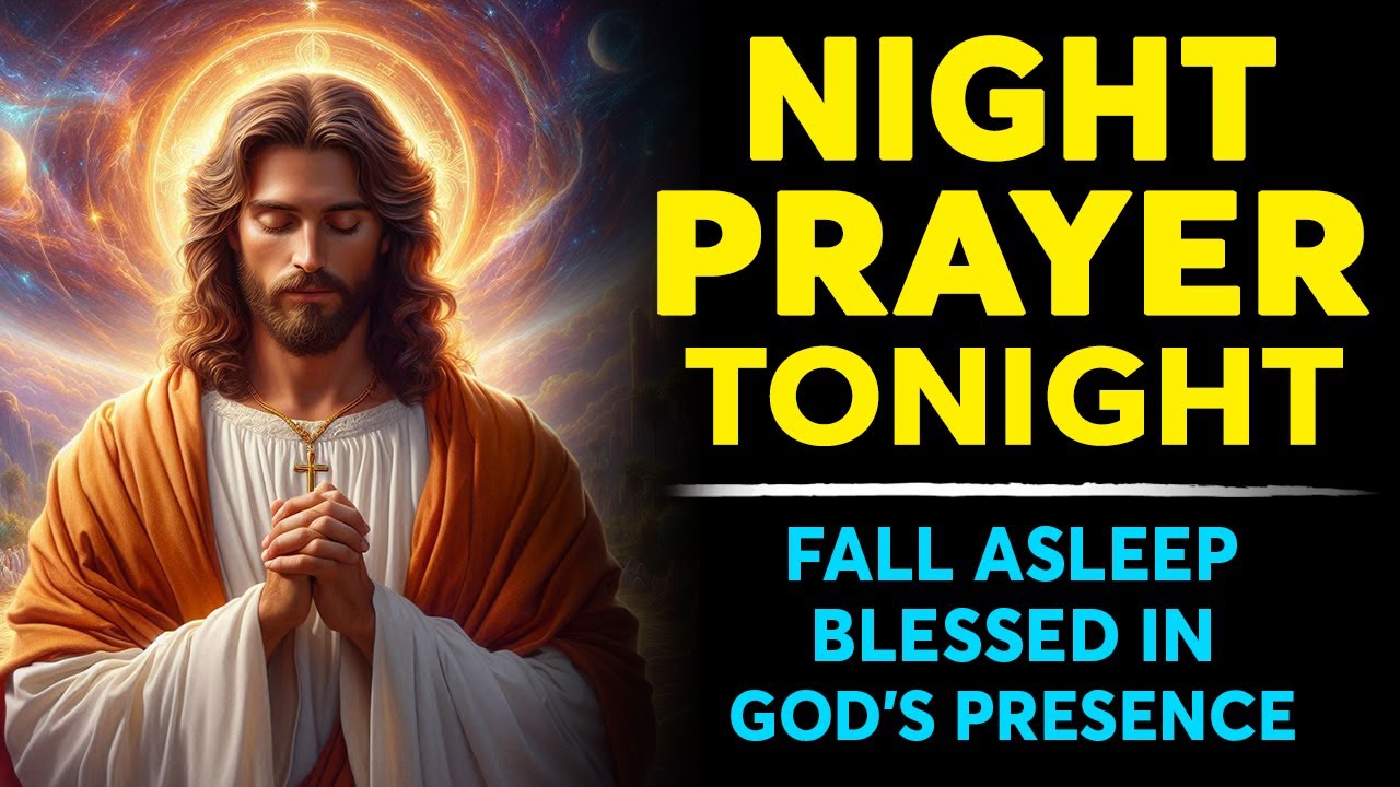 NIGHT PRAYER TONIGHT 🙏 Fall Asleep Blessed In God's Presence | Bible ...