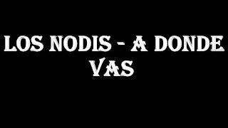 Video thumbnail of "Los nodis - a donde vas"