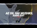 Ae dil hai mushkil edit audio