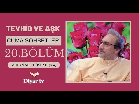 Cuma Sohbetleri Tevhid ve Aşk (20. Bölüm) - Muhammed Hüseyin (R.A.)