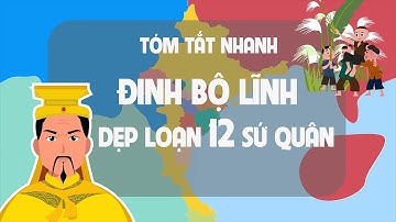 Tóm tắt nhanh Đinh Bộ Lĩnh dẹp loạn 12 Sứ Quân | Lịch sử Việt Nam |  Kênh tóm tắt lịch sử - EZ Sử