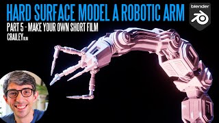 Hard Surface Model A Robotic Arm In Blender! [Make Your Own Short Film Part 5]