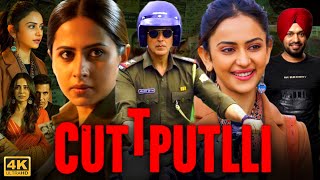 Cuttputlli Full Movie 2023 | Akshay Kumar, Rakhul Preet Singh, Sargun Mehta | Reviews & Facts