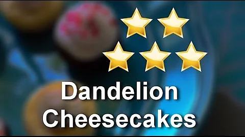 Dandelion Cheesecakes Farmer's Branch  Incredible 5 Star Review by Almeta S.