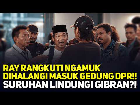 RAY RANGKUTI NGAMUK DIHALANGI MASUK GEDUNG DPR!! SURUHAN LINDUNGI GIBRAN?!