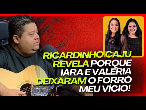 RICARDINHO CAJU REVELA PORQUE IARA E VALÉRIA SAÍRAM DO FORRÓ MEU VÍCIO | #363 CORTES DO LOBÃO