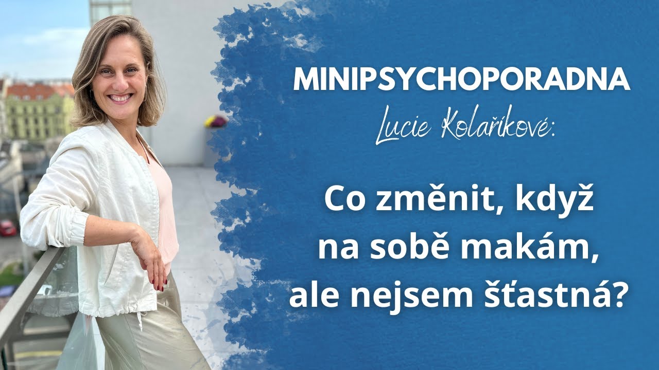 Minipsychoporadna Lucie Kolaříkové: Co změnit, když na sobě makám, ale nejsem šťastná?