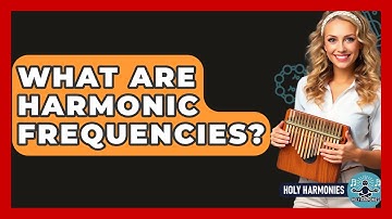What Are Harmonic Frequencies? - Holy Harmonies