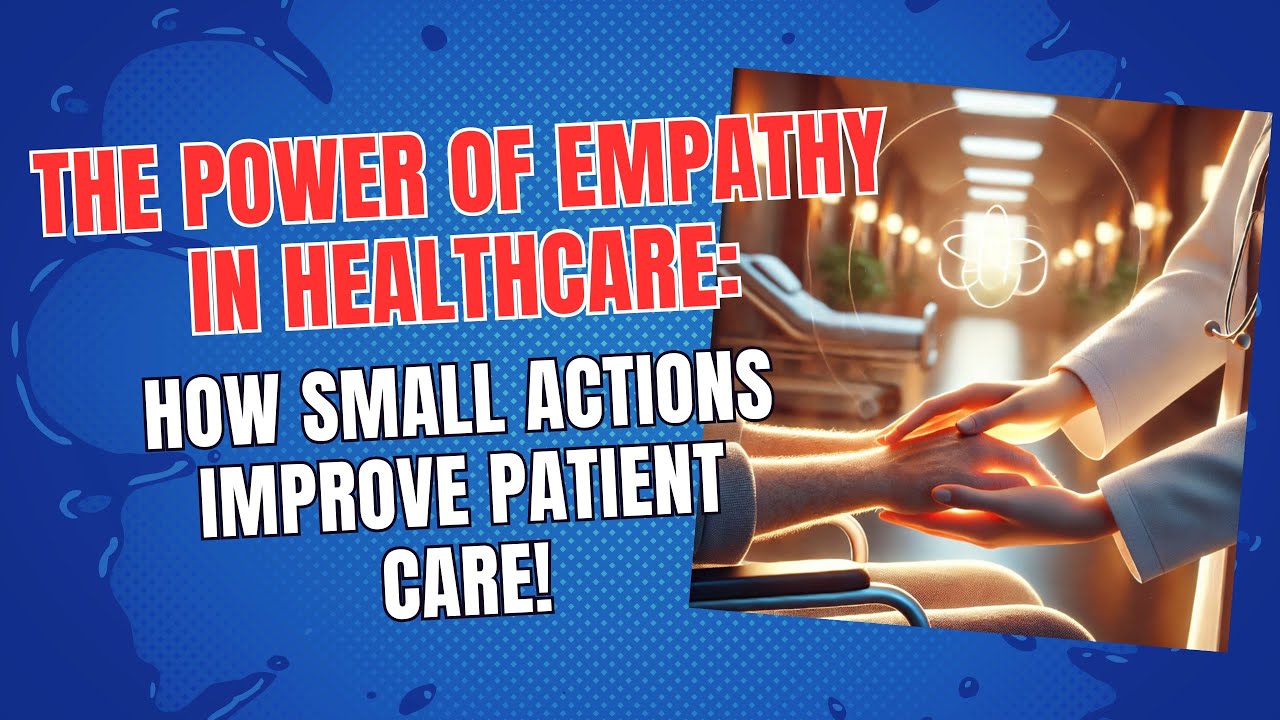 The Power of Empathy in Healthcare: How Small Actions Improve Patient Care!