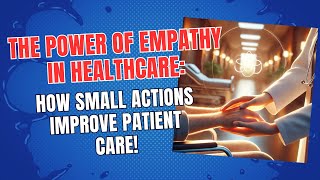 The Power of Empathy in Healthcare: How Small Actions Improve Patient Care!