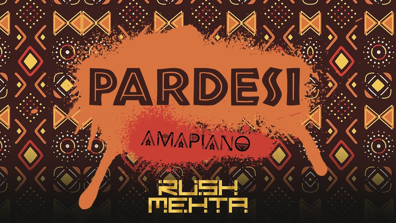 Rush Mehta - Pardesi (Amapiano)