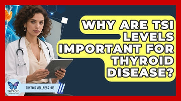 Why Are TSI Levels Important For Thyroid Disease? - Thyroid Wellness Hub