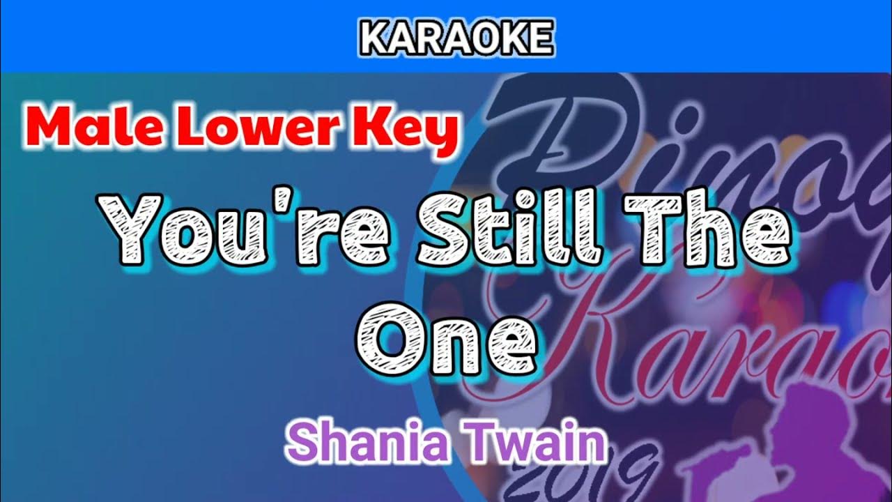 You're Still The One by Shania Twain (Karaoke : Male Lower Key) You're Still The One by Shania Twain (Karaoke : Male Lower Key)