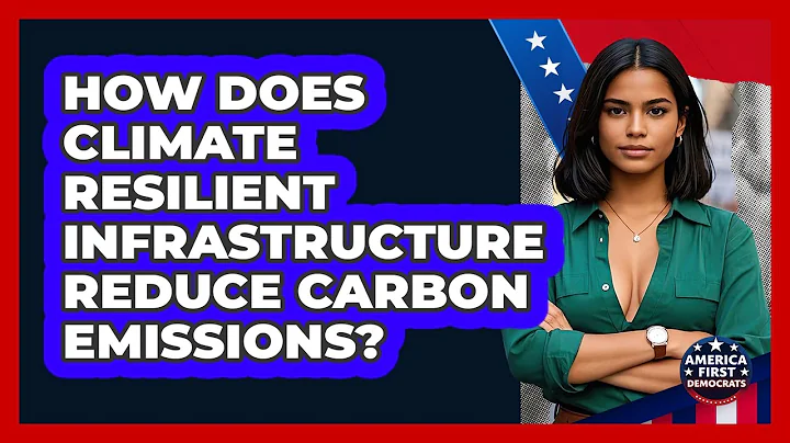 How Does Climate Resilient Infrastructure Reduce Carbon Emissions? - America First Democrats