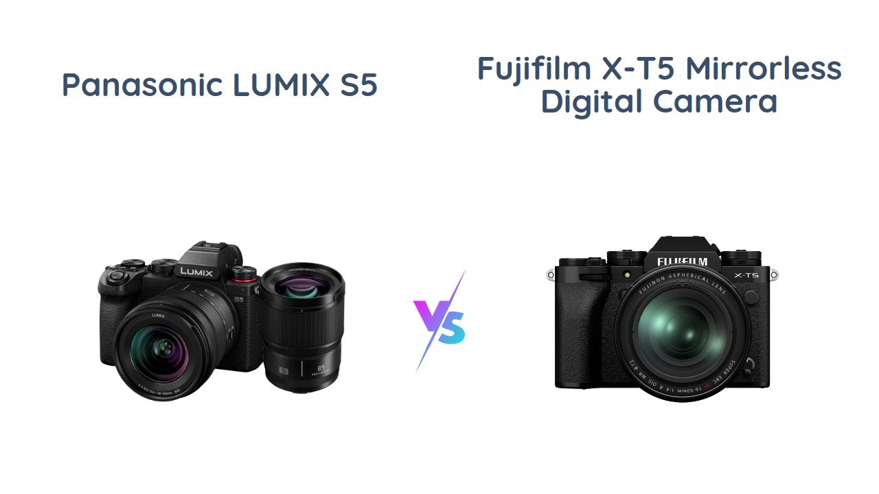 Panasonic LUMIX S5 vs Fujifilm X-T5: Mirrorless Camera Comparison