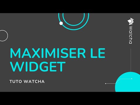 Comment maximiser les widgets Watcha ?