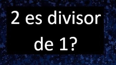 2 es divisor de 1 ? , porque . como saber si un numero es divisor de otro
