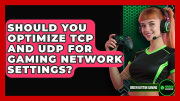 Should You Optimize TCP And UDP For Gaming Network Settings? - Green Button Gaming