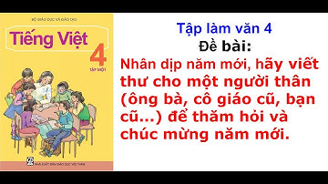 Viết thư thăm hỏi và chúc mừng năm mới người thân - Tập làm văn 4