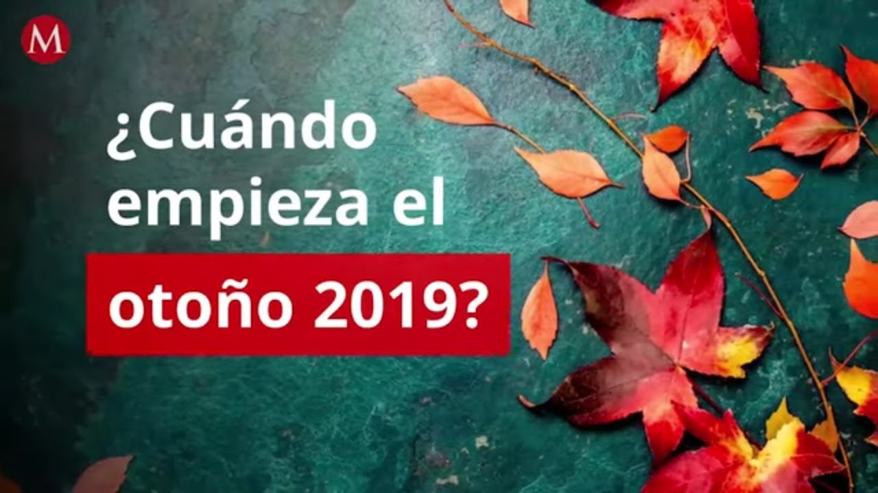 ¿Cuándo empieza el otoño 2019? milenio diario