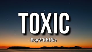 BoyWithUke - Toxic (lyrics)