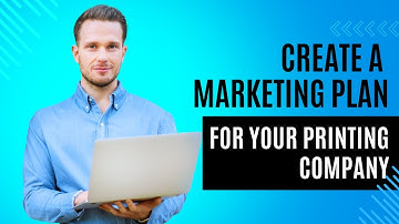 How To Create A Marketing Plan For Your Printing Company | Step-by-Step Guide