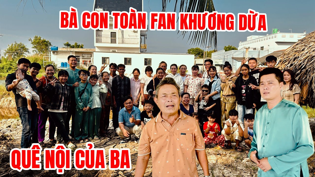 Khương Dừa về quê nội của ba vợ gặp đông đảo bà con dòng họ toàn là fan ruột