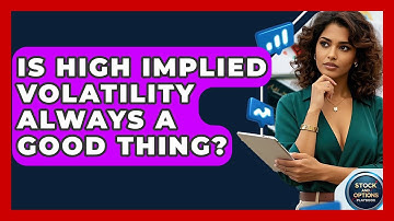Is High Implied Volatility Always A Good Thing? - Stock and Options Playbook