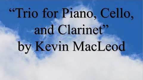 Trio for Piano, Cello, and Clarinet - Kevin MacLeod