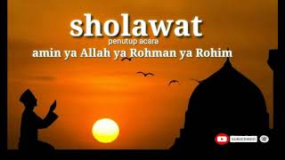 SHOLAWAT MERDU.!!!    AMIN YA ALLAH YA ROHMAN YA ROHIM.. untuk...(Penutup acara)