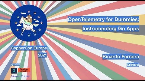 GopherCon Europe 2021: Ricardo Ferreira - OpenTelemetry for Dummies: Instrumenting Go Apps