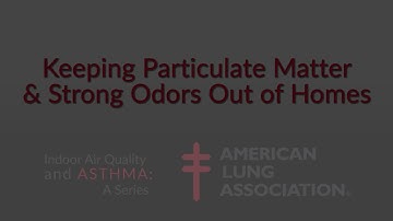 Removing Asthma Triggers in the Home: Strong Odors & Particulate Matter