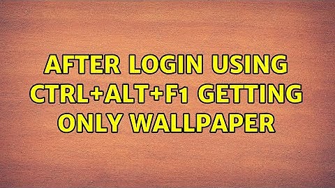 Ubuntu: After login using Ctrl+Alt+F1 getting only wallpaper