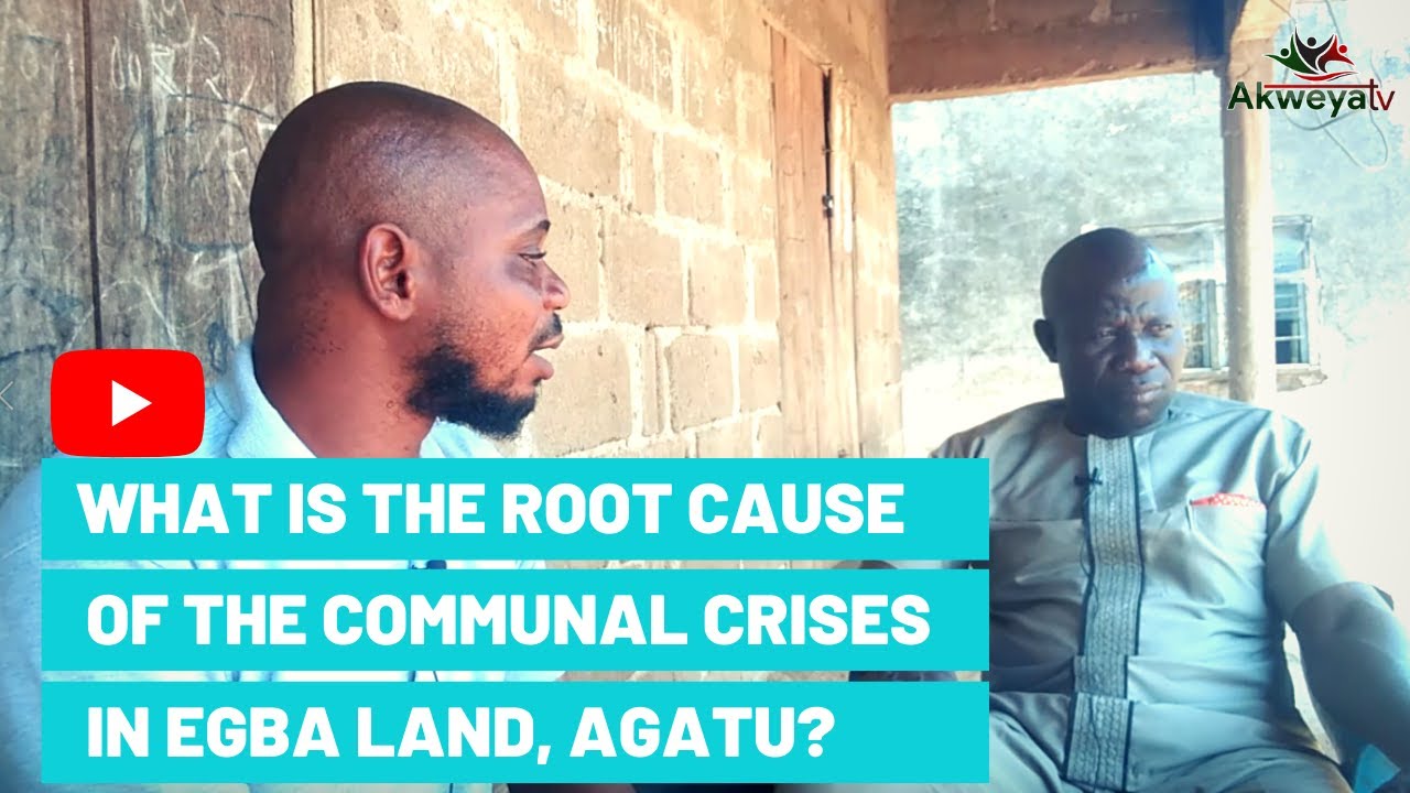 WHAT IS THE ROOT CAUSE OF THE COMMUNAL CRISES IN EGBA LAND, AGATU?