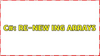 C#: Re-new ing arrays
