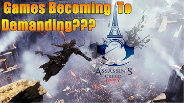 Games Becoming To Demanding?? - Assassin Creed