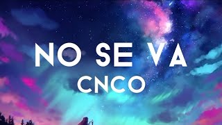 CNCO - No Se Va (Letra/Lyrics)