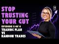 Stop Trusting your Gut - Ep5 Trading Plan VS Random trades, Trading Without a Plan Is Gambling