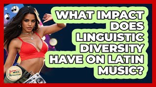 What Impact Does Linguistic Diversity Have On Latin Music? - Latin Music Revolution