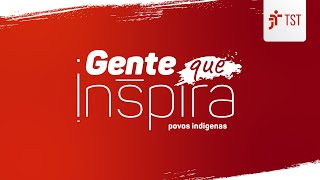 Gente que Inspira | Povos Indígenas