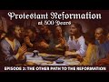 Protestant Reformation at 500 Years | Episode 2 | The Other Path to the Reformation