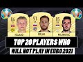 FIFA 21 | TOP 20 PLAYERS WHO WILL NOT PLAY IN EURO 2021 | w/ Oblak, Milinkovic-Savic & Haland