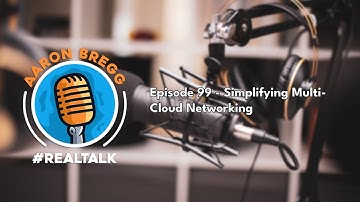 Episode 99 - Simplifying Multi Cloud Networking